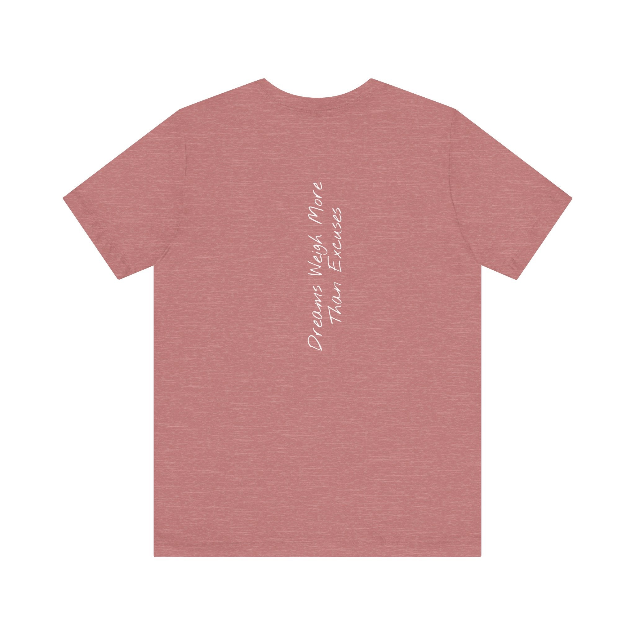 "Dreams Weigh More Than Excuses" - T-shirt (Back)