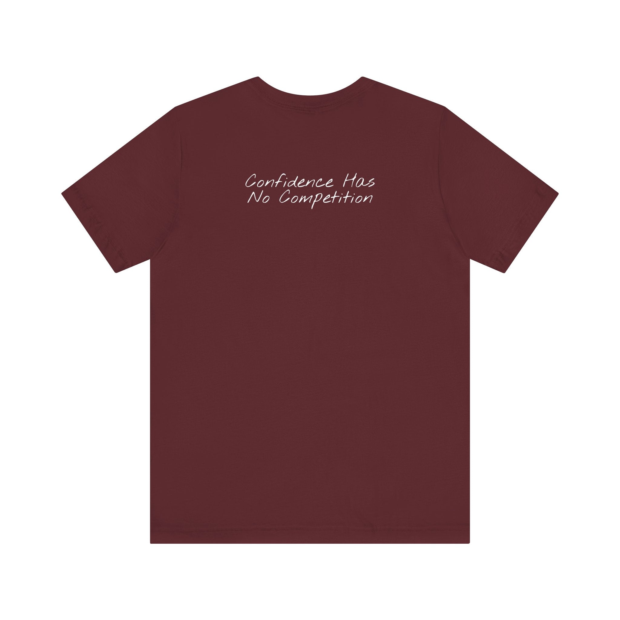 “Confidence Has No Competition” – E17 (Back Print T-Shirt)