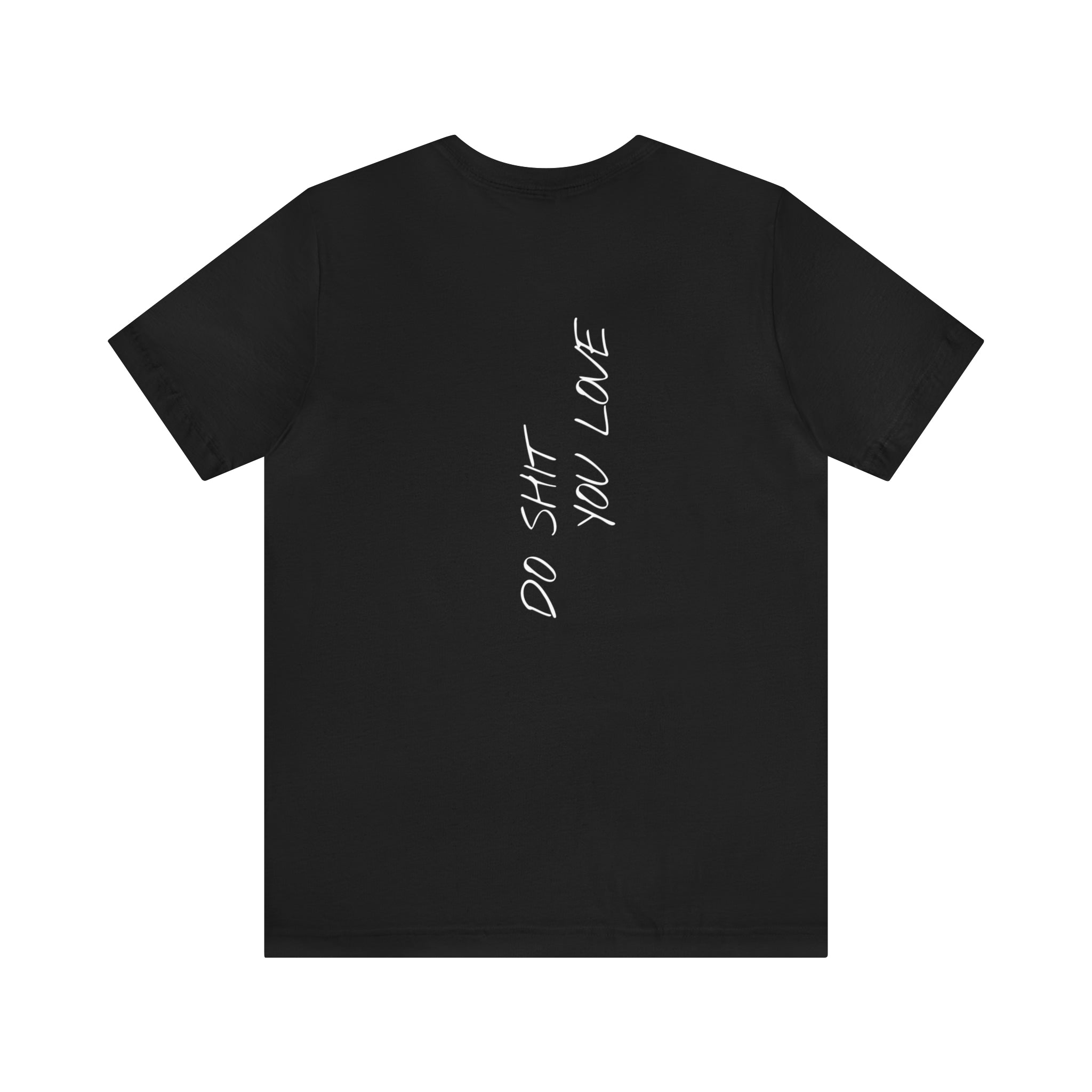 "Do Shit You Love" - T-shirt (Back)