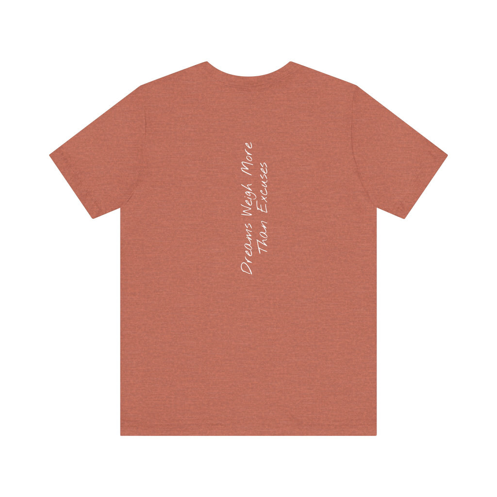 "Dreams Weigh More Than Excuses" - T-shirt (Back)