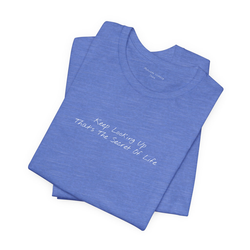 "Keep Looking Up That’s The Secret Of Life" – E33 (Front Print T-Shirt)